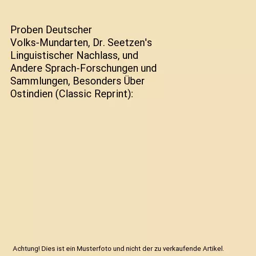 Proben Deutscher Volks-Mundarten, Dr. Seetzen's Linguistischer Nachlass, und And