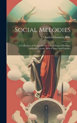 Social Melodies: A Collection of Hymns for the Use of Prayer-Meetings,