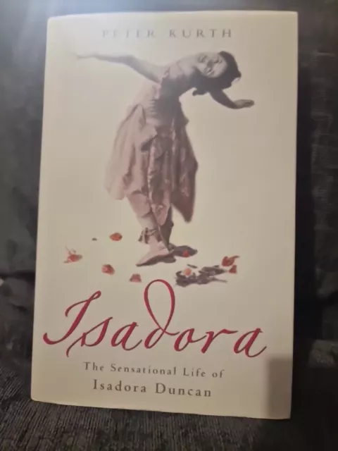 Isadora: A Sensational Life by Peter Kurth (Hardcover, 2002)