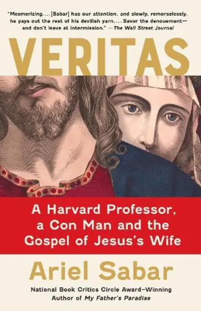 Veritas: A Harvard Professor, a Con Man and the Gospel of Jesus's Wife by Ariel