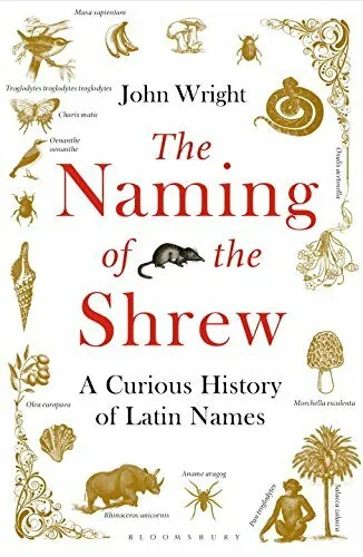 The Naming of the Shrew: A Curious History of Latin Names by Wright, John Book