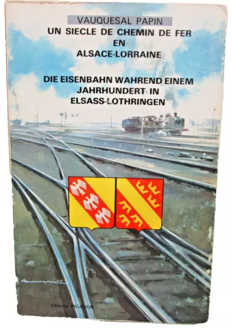 " Un siècle de chemins de fer en Alsace-Lorraine " Vauquesal Papin - Livre 345 p