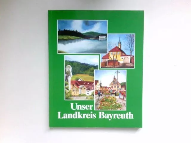 Unser Landkreis Bayreuth : eine Broschüre des Landkreises.