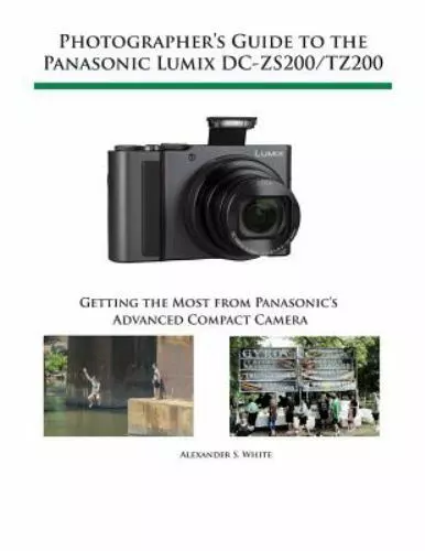 Photographer's Guide to the Panasonic Lumix DC-ZS200/TZ200: Getting the Most ...