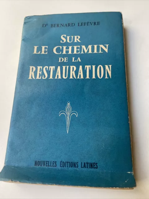 Sur le chemin de la restauration  docteur Bernard Lefèvre -