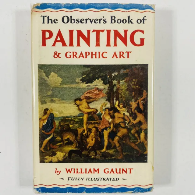 The Observer’s Book Of Painting & Graphic Art by William Gaunt 1958 reprint