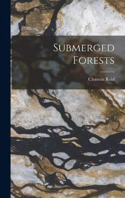Submerged Forests by Clement Reid Hardcover Book