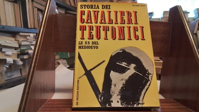 R. Hugo. Storia dei Cavalieri Teutonici. Le SS del Medioevo. De Vecchi, 25n25
