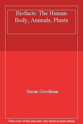 BIOFACTS : LE corps humain, les animaux, les plantes par Susan Goodman ...