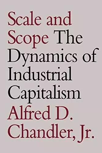 Scale and Scope: The Dynamics of Industrial Capitalism By Alfred