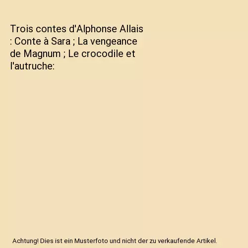Trois contes d'Alphonse Allais : Conte à Sara ; La vengeance de Magnum ; Le cro