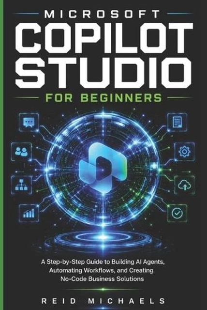 MICROSOFT COPILOT STUDIO for Beginners: A Step-by-Step Guide to ...