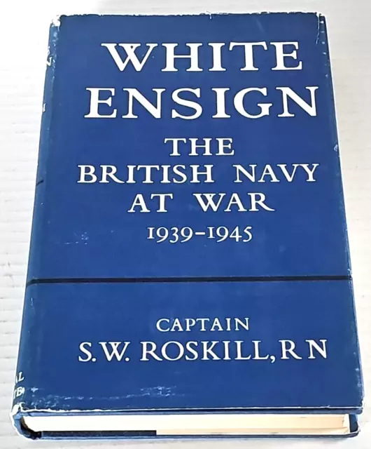 White Ensign: The British Navy at War, 1939-1945 Captain SW Roskill, RN HCDJ