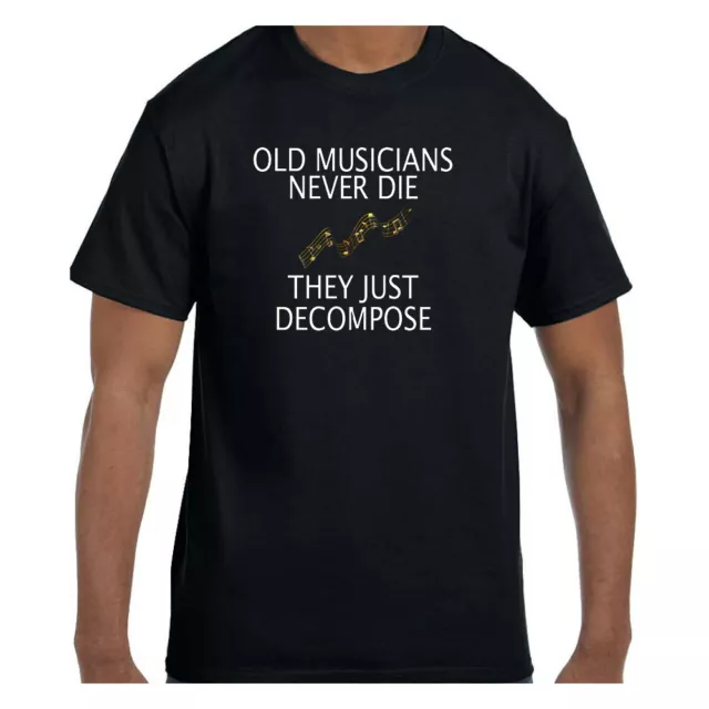 Funny Humor Tshirt Old Musicians Never Die They Decompose