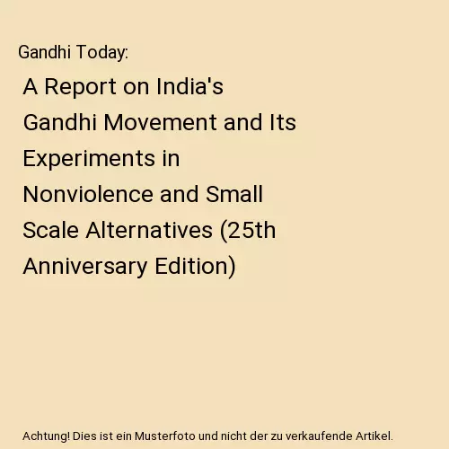 Gandhi Today: A Report on India's Gandhi Movement and Its Experiments in Nonviol