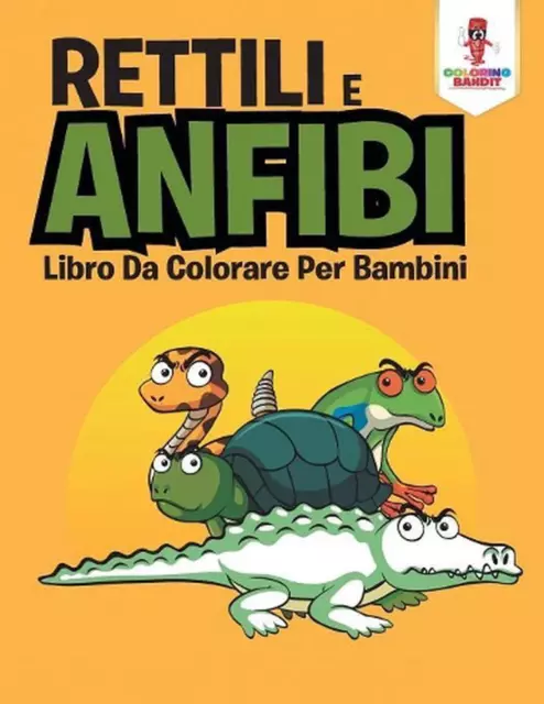 Rettili E Anfibi: Libro Da Colorare Per Bambini by Coloring Bandit (Italian) Pap