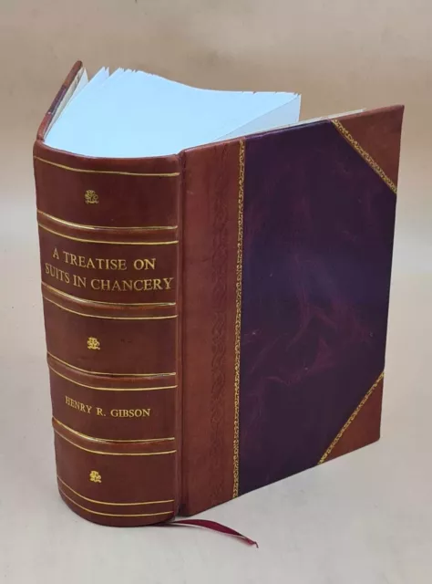 A treatise on suits in chancery setting forth the principles, pl [LEATHER BOUND]