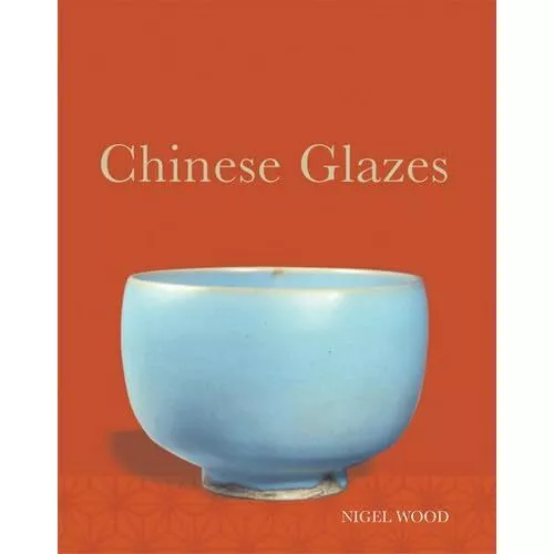 Chinese Glazes: Their Origins, Chemistry, and Recreatio - Paperback NEW Wood, Ni