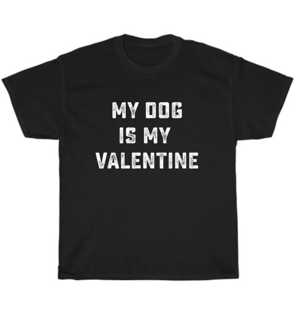 My Dog Is My Valentine Dogs Pet Lover Funny Valentine's Day Gift T-Shirt Unisex