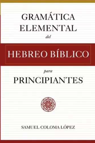 Gramática Elemental del Hebreo Bíblico para Principantes [Spanish]