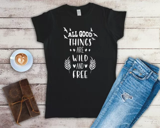 All Good Things Are Wild And Free Ladies T Shirt Sizes Small-2XL