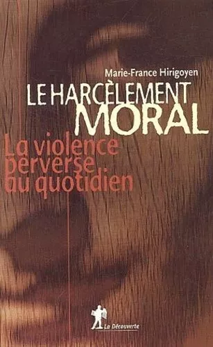 Le Harcèlement Moral - La Violence Perverse Au Quotidien Marie-France Hirigoyen