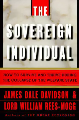 The Sovereign Individual: How to Survive and Thrive During the Collapse o - GOOD