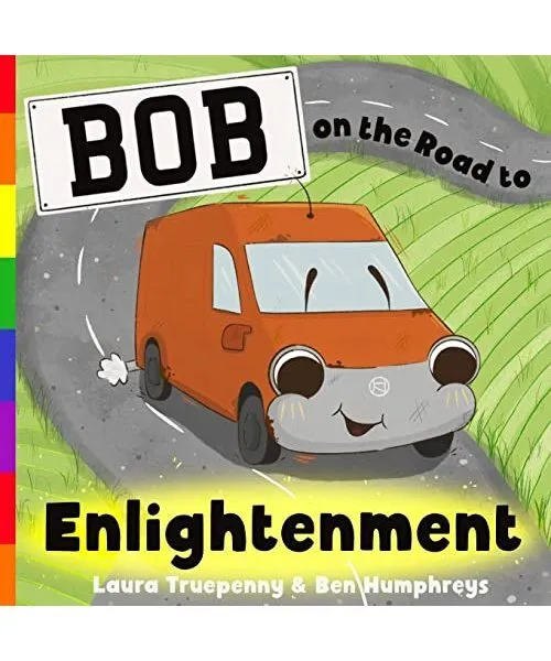 Bob on the Road to Enlightenment, Laura Truepenny, Ben Humphreys