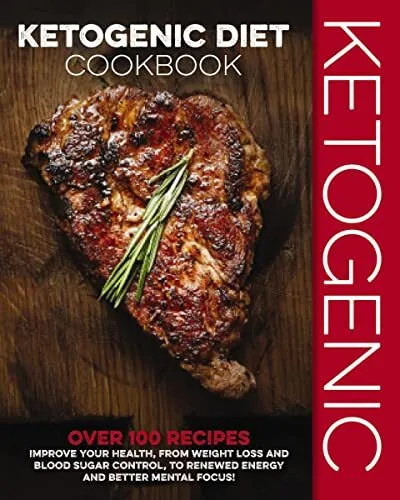Ketogenic Diet Cookbook: Over 100 Recipes to Improve Your Health, from Weigh...