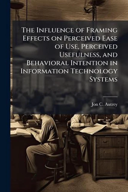 THE INFLUENCE OF Framing Effects on Perceived Ease of Use, Perceived ...