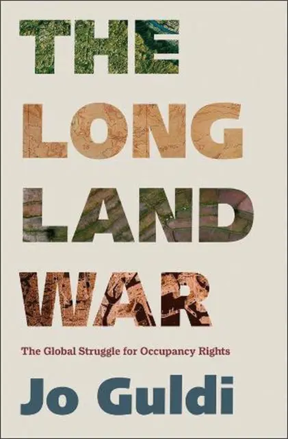 The Long Land War: The Global Struggle for Occupancy Rights by Jo Guldi (English