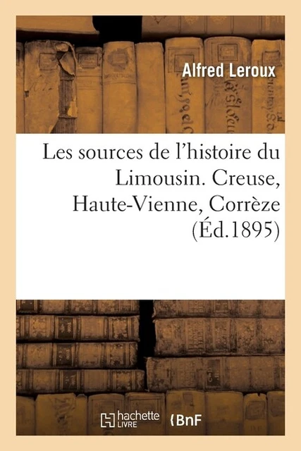 Les Sources De L'histoire Du Limousin  Creuse, Haute-Vienne, Corr?Ze