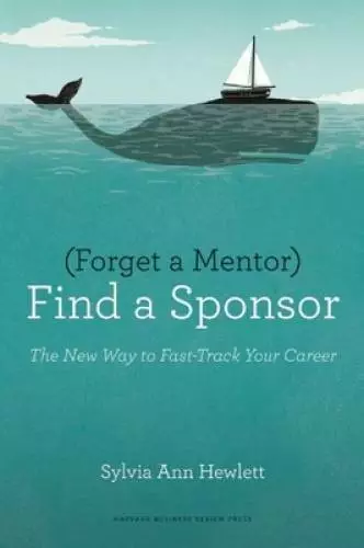 Forget a Mentor, Find a Sponsor: The New Way to Fast-Track Your Career - GOOD