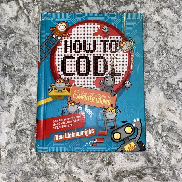 HOW TO CODE: A Step-By-Step Guide to Computer Coding Max Wainewri $10. ...