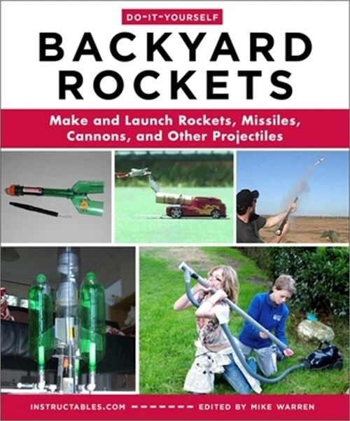 Do-It-Yourself Backyard Rockets: Make and Launch Rockets, Missiles, Cannons, and