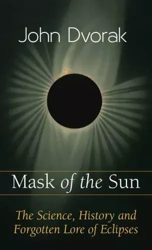 Mask of the Sun: The Science, History, and Forgotten Lore of Eclipses by