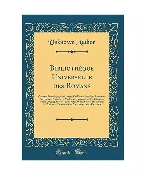 Bibliothèque Universelle des Romans: Ouvrage Périodique, dans Lequel On Donne