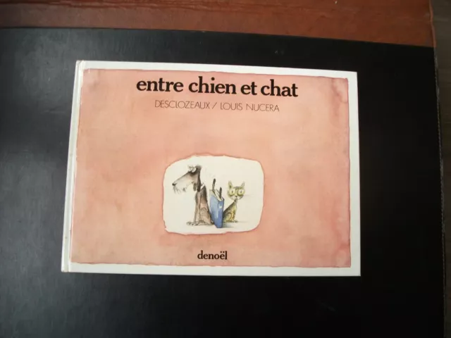 DESCLOZEAUX Louis NUCERA Entre chiens et chats DENOËL 1983