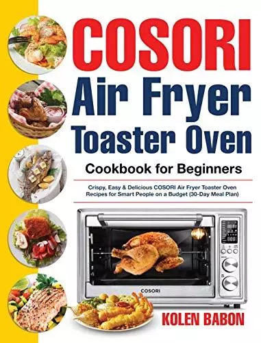 Toshiba Air Fryer Toaster Oven Cookbook 999: 999 Days Affordable, Quick &  Easy Recipes to Effortlessly Master Your Toaster Oven (Paperback)