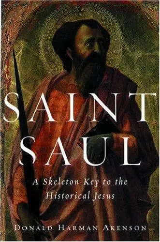 Saint Saul: A Skeleton Key to the Historical Jesus by Akenson, Donald Harman