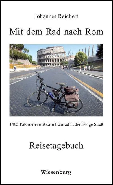 Mit dem Rad nach Rom - 1465 Kilometer mit dem Fahrrad in die Ewige Stadt Jo ...