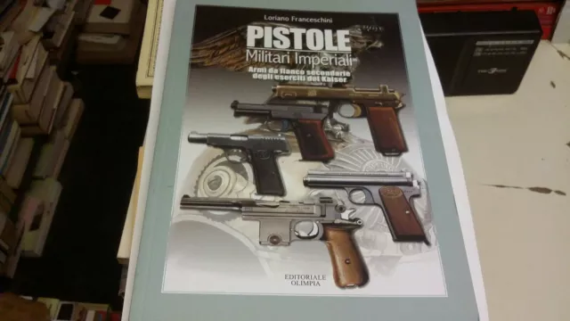 Pistole Militari Imperiali - Ed.olimpia - 2006 - L. Franceschini , 19l21