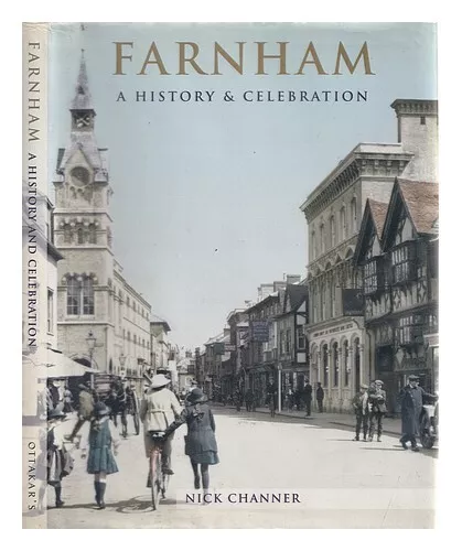 CHANNER, NICK Farnham : a history and celebration of the town / Nick Channer 200