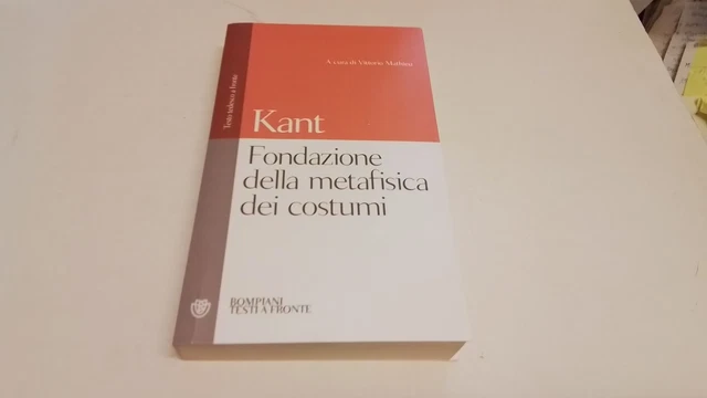 FONDAZIONE DELLA METAFISICA DEI COSTUMI - KANT IMMANUEL - Bompiani, 18ag25 FONDAZIONE DELLA METAFISICA DEI COSTUMI - KANT IMMANUEL - Bompiani, 18ag25
