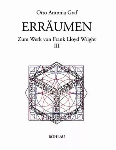 Erräumen - Frank Lloyd Wright - zum Werk von Frank Lloyd Wright III + IV