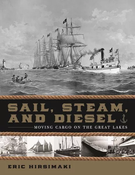 Sail, Steam, and Diesel : Moving Cargo on the Great Lakes, Hardcover by Hirsi...