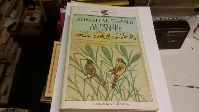AHMAD AL TIFASHI LE DELIZIE DEL CUORE Ugo Guanda Editore 1992, 9ag21