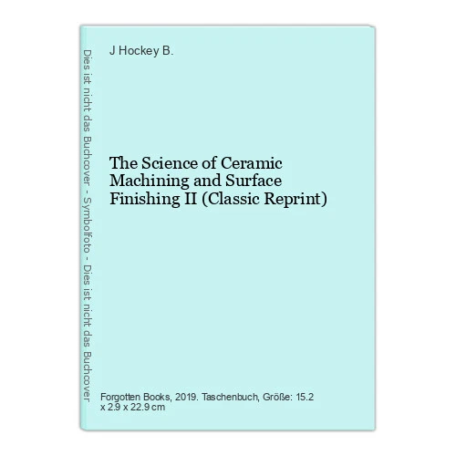 The Science of Ceramic Machining and Surface Finishing II (Classic Reprint) Hock
