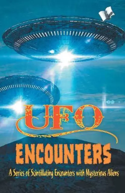 UFO Encounters: A Series of Scintillating Encounters with Mysterious Aliens by V