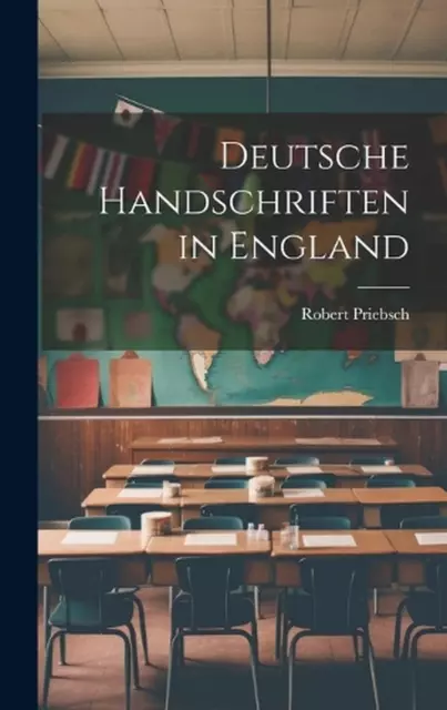 Deutsche Handschriften in England by Robert Priebsch Hardcover Book